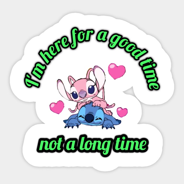 I'm here for a good time not a long time Sticker by Design 36